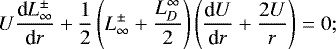 \begin{equation*}U \frac{\textrm{d} L_{\infty}^{\pm}}{\textrm{d}r} + \frac{1}{2}\left(L_{\infty}^{\pm} + \frac{L_D^{\infty}}{2} \right)\left(\frac{\textrm{d}U}{\textrm{d}r} + \frac{2U}{r} \right)=0; \end{equation*}
