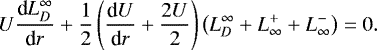 \begin{equation*}U \frac{\textrm{d}L_D^{\infty}}{\textrm{d}r} + \frac{1}{2}\left(\frac{\textrm{d}U}{\textrm{d}r} + \frac{2U}{2} \right) \left(L_D^{\infty} + L_{\infty}^+ + L_{\infty}^- \right) = 0. \end{equation*}