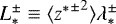 $L_*^{\pm} \equiv \langle {{z^*}^{\pm}}^2 \rangle \lambda_*^{\pm}$