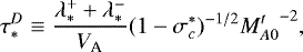 \begin{equation*}\tau^D_* \equiv \frac{\lambda_*^+ + \lambda_*^-}{V_{\textrm{A}}} (1-\sigma_c^*)^{-1/2} {M^t_{A0}}^{-2}, \end{equation*}