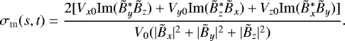 \begin{equation*}\sigma_{\mathrm{m}}(s, t) = \frac{2[V_{x0}\mathrm{Im}(\tilde{B}_y^*\tilde{B}_z) &#x002B; V_{y0}\mathrm{Im}(\tilde{B}_z^*\tilde{B}_x) &#x002B; V_{z0}\mathrm{Im}(\tilde{B}_x^*\tilde{B}_y)]}{V_0 (|\tilde{B}_x|^2 &#x002B; |\tilde{B}_y|^2 &#x002B; |\tilde{B}_z|^2)}. \end{equation*}