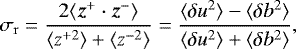 \begin{equation*}\sigma_{\mathrm{r}} = \frac{2 \langle \vec{z}^{+} \cdot \vec{z}^- \rangle}{\langle z^{+2} \rangle + \langle z^{-2} \rangle} = \frac{\langle \delta u^2 \rangle - \langle \delta b^2 \rangle}{\langle \delta u^2 \rangle + \langle \delta {b}^2 \rangle}, \end{equation*}