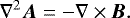 \begin{equation*} \nabla^2 \vec{A} = -\nabla \times \vec{B}. \end{equation*}