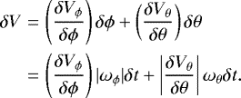 \begin{eqnarray*} \delta V & = & \left(\frac{\delta V_{\phi}}{\delta \phi} \right) \delta \phi + \left(\frac{\delta V_{\theta}}{\delta \theta} \right) \delta \theta \nonumber \\ & = & \left(\frac{\delta V_{\phi}}{\delta \phi} \right) |\omega_{\phi}| \delta t + \left|\frac{\delta V_{\theta}}{\delta \theta}\right| \omega_{\theta} \delta t.\end{eqnarray*}