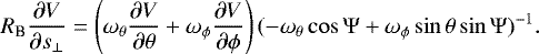 \begin{equation*} R_{\textrm{B}} \frac{\partial V}{\partial s_{\perp}} = \left(\omega_{\theta} \frac{\partial V}{\partial \theta} + \omega_{\phi} \frac{\partial V}{\partial \phi} \right) (- \omega_{\theta} \cos \Psi + \omega_{\phi} \sin \theta \sin\Psi)^{-1}. \end{equation*}