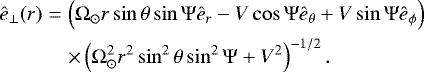 \begin{eqnarray*} \ehat_{\perp}(r) & = & \left(\Omega_{\odot} r \sin \theta \sin \Psi \ehat_r - V \cos \Psi \ehat_{\theta} + V \sin \Psi \ehat_{\phi} \right) \nonumber \\ & &\times \left(\Omega_{\odot}^2 r^2 \sin^2\theta \sin^2\Psi + V^2 \right)^{-1/2}. \end{eqnarray*}