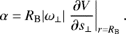 \begin{eqnarray*} \alpha = R_{\textrm{B}} |\omega_{\perp}| \left.\frac{\partial V}{\partial s_{\perp}}\right|_{r=R_{\textrm{B}}}. \end{eqnarray*}