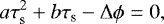 \begin{eqnarray*} a \tau_{\textrm{s}}^2 + b \tau_{\textrm{s}} - \Delta \phi = 0,\end{eqnarray*}