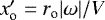 $x^{\prime}_{\textrm{o}} = r_{\textrm{o}} |\omega|/V$
