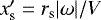 $x^{\prime}_{\textrm{s}} = r_{\textrm{s}} |\omega|/V$