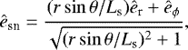 \begin{eqnarray*} \hat{e}_{\textrm{sn}} = \frac{(r \sin\theta / L_{\textrm{s}}) \hat{e}_{\textrm{r}} + \hat{e}_{\phi}}{\sqrt{(r \sin\theta/L_{\textrm{s}})^2 + 1 } }, \end{eqnarray*}
