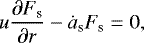\begin{eqnarray*} u \frac{\partial F_{\textrm{s}}}{\partial r} - \dot{a}_{\textrm{s}} F_{\textrm{s}} = 0,\end{eqnarray*}