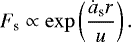 \begin{eqnarray*} F_{\textrm{s}} \propto \exp\left(\frac{\dot{a}_{\textrm{s}} r }{u} \right).\end{eqnarray*}