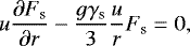 \begin{eqnarray*} u \frac{\partial F_{\textrm{s}}}{\partial r} - \frac{g\gamma_{\textrm{s}}}{3}\frac{u}{r} F_{\textrm{s}} = 0, \end{eqnarray*}