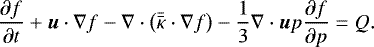 \begin{eqnarray*} \frac{\partial f}{\partial t} + {\bm u} \cdot \nabla f - \nabla \cdot \left(\Bar{\Bar \kappa} \cdot \nabla f \right) - \frac{1}{3} \nabla \cdot {\bm u} p \frac{\partial f}{\partial p } = Q.\end{eqnarray*}