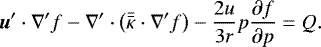\begin{eqnarray*} {\bm u}^{\prime} \cdot \nabla^{\prime} f - \nabla^{\prime} \cdot \left(\Bar{\Bar \kappa} \cdot \nabla^{\prime} f \right) - \frac{2 u}{3 r} p \frac{\partial f}{\partial p } = Q.\end{eqnarray*}