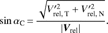 \begin{equation*}\sin\alpha_{\textrm{C}}\,{=}\,\frac{\sqrt{V_{\textrm{rel, T}}^{\prime 2} + V_{\textrm{rel, N}}^{\prime 2}}}{|{{\vec V}_{\textrm{rel}}}|}. \end{equation*}