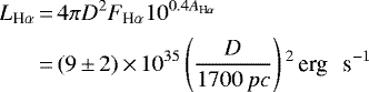 \begin{equation*}\begin{split}L_{\textrm{H}\alpha} &\,{=}\, 4\pi D^2 F_{\textrm{H}\alpha}10^{0.4 A_{\textrm{H}\alpha}} \\&\,{=}\, (9\,{\pm}\, 2)\,{\times}\, 10^{35} \left(\frac{D}{1700\, pc}\right){}^2\,{\textrm{erg \, s}^{-1}}\end{split}\end{equation*}