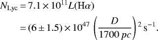 \begin{equation*}\begin{split}N_{\textrm{Lyc}} &\,{=}\, 7.1 \,{\times}\, 10^{11} L(\textrm{H}\alpha)\\&\,{=}\,(6\,{\pm}\,1.5)\,{\times}\, 10^{47}\, \left(\frac{D}{1700\, pc}\right){}^2\, {\textrm{s}^{-1}}.\end{split}\end{equation*}