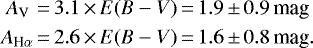 \begin{equation*}\begin{split}A_{\textrm{V}} \,&\,{=}\, 3.1\,{\times}\, E(B-V)\,{=}\,1.9\,{\pm}\,0.9\,\textrm{mag}\\A_{\textrm{H}\alpha} &\,{=}\, 2.6\,{\times}\, E(B-V)\,{=}\,1.6\,{\pm}\,0.8\,\textrm{mag}.\end{split}\end{equation*}