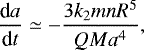 \begin{eqnarray*} \frac{\textrm{d}a}{\textrm{d}t}\simeq-\frac{3k_2mnR^5}{QMa^4},\end{eqnarray*}