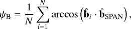 \begin{equation*}\psi_{\textrm{B}}=\frac{1}{N}\sum_{i=1}^{N} \arccos \left(\hat{\mathbf{b}}_{i} \cdot \hat{\mathbf{b}}_{\textrm{SPAN}}\right), \end{equation*}