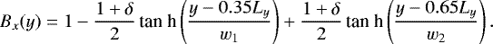 \begin{equation*} B_x(y)=1-\frac{1+\delta}{2}\,\textrm{tan h}\left(\frac{y-0.35L_y}{w_1}\right) +\frac{1+\delta}{2}\,\textrm{tan h}\left(\frac{y-0.65L_y}{w_2}\right).\end{equation*}