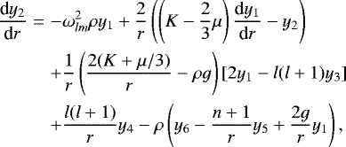 \begin{eqnarray*}\frac{\textrm{d}y_2}{\textrm{d}r} &=&-\omega_{lm}^{2}\rho y_1&#x002B;\frac{2}{r}\left(\left(K-\frac{2}{3}\mu\right)\frac{\textrm{d}y_{1}}{\textrm{d}r}-y_2\right) \nonumber \\&& &#x002B;\frac{1}{r}\left(\frac{2(K&#x002B;\mu/3)}{r}-\rho g\right)[2y_1-l(l&#x002B;1)y_3]\nonumber \\&& &#x002B;\frac{l(l&#x002B;1)}{r}y_4-\rho\left(y_6-\frac{n&#x002B;1}{r}y_5&#x002B;\frac{2g}{r}y_1\right),\end{eqnarray*}