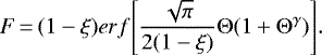 \begin{equation*}F\,{=}\,(1-\xi) { } erf \Bigg[\frac{\sqrt{\pi}}{2 (1-\xi)} \Theta (1&#x002B;\Theta^{\gamma})\Bigg].\end{equation*}