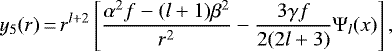\begin{equation*}y_5(r)\,{=}\,r^{l&#x002B;2}\left[\frac{\alpha^2 f-(l&#x002B;1)\beta^2}{r^2}-\frac{3\gamma f}{2(2l&#x002B;3)}\Psi_l(x)\right],\end{equation*}