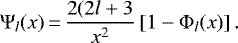 \begin{equation*}\Psi_l(x)\,{=}\,\frac{2(2l&#x002B;3}{x^2}\left[1-\Phi_l(x)\right].\end{equation*}
