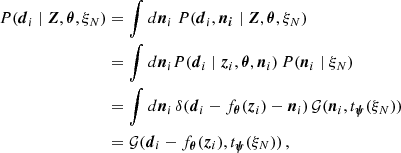 $$ \begin{aligned} P(\boldsymbol{d}_i \mid \boldsymbol{Z}, \boldsymbol{\theta }, \xi _N)&= \int d\boldsymbol{n}_i \; P(\boldsymbol{d}_i , \boldsymbol{n_i}\mid \boldsymbol{Z}, \boldsymbol{\theta }, \xi _N) \nonumber \\&=\int d\boldsymbol{n}_i P(\boldsymbol{d}_i \mid \boldsymbol{z}_i, \boldsymbol{\theta }, \boldsymbol{n}_i) \, P(\boldsymbol{n}_i \mid \xi _N) \nonumber \\&= \int d\boldsymbol{n}_i \, \delta (\boldsymbol{d}_i - f_{\boldsymbol{\theta }}(\boldsymbol{z}_i) - \boldsymbol{n}_i) \, \mathcal{G} (\boldsymbol{n}_i, t_{\boldsymbol{\psi }}(\xi _N)) \nonumber \\&= \mathcal{G} (\boldsymbol{d}_i - f_{\boldsymbol{\theta }}(\boldsymbol{z}_i), t_{\boldsymbol{\psi }}(\xi _N)) \, , \end{aligned} $$