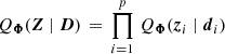 $ Q_{\boldsymbol{\Phi}}(\boldsymbol{Z} \mid \boldsymbol{D}) \, = \, \prod_{i=1}^{p} \, Q_{\boldsymbol{\Phi}}(\boldsymbol{z}_i\mid \boldsymbol{d}_i) $