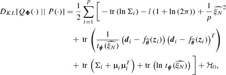 $$ \begin{aligned} D_{KL}[Q_{\boldsymbol{\Phi }}(\cdot ) \mid \mid P(\cdot )]&= \frac{1}{2} \sum _{i=1}^p \Bigg [ - \mathrm{tr} \,(\ln \Sigma _i) - l \left( 1+ \mathrm{ln} \,(2\pi ) \right) + \frac{1}{p} \, \widehat{ \xi _N}^2 \nonumber \\&\quad +\, \mathrm{tr} \, \left( \frac{1}{ t_{\boldsymbol{\psi }}(\widehat{ \xi _N})} \left(\boldsymbol{d}_i - f_{\widehat{\boldsymbol{\theta }}}(\boldsymbol{z}_i)\right) \left(\boldsymbol{d}_i - f_{\widehat{\boldsymbol{\theta }}}(\boldsymbol{z}_i)\right)^T \right) \nonumber \\&\quad + \, \mathrm{tr} \, \left( \Sigma _i + \boldsymbol{\upmu }_i \boldsymbol{\upmu }_i^T \right) + \mathrm{tr} \,\left(\ln \, t_{\boldsymbol{\psi }}(\widehat{ \xi _N})\right) \Bigg ] + \mathcal{H} _0, \end{aligned} $$