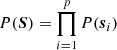 $ P(\boldsymbol{S}) = \prod^{p}_{i = 1} P(\boldsymbol{s}_i) $