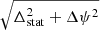 $ \sqrt{\Delta_{\mathrm{stat}}^2 + \Delta\psi^2} $
