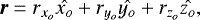 \begin{equation*} \vec{r}=r_{x_o} \hat{x_o} &#x002B; r_{y_o} \hat{y_o} &#x002B;r_{z_o} \hat{z_o},\end{equation*}