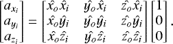 \begin{equation*} \begin{bmatrix} a_{x_i} \\ a_{y_i} \\ a_{z_i} \end{bmatrix}= \begin{bmatrix} \hat{x_o} \hat{x_i} & \hat{y_o} \hat{x_i} & \hat{z_o} \hat{x_i} \\ \hat{x_o} \hat{y_i} & \hat{y_o} \hat{y_i} & \hat{z_o} \hat{y_i} \\ \hat{x_o} \hat{z_i} & \hat{y_o} \hat{z_i} & \hat{z_o} \hat{z_i} \end{bmatrix} \begin{bmatrix} 1 \\ 0 \\ 0 \end{bmatrix}. \end{equation*}