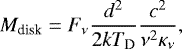 \begin{equation*} M_{\textrm{disk}}=F_{\nu}\frac{d^{2}}{2kT_{\textrm{D}}}\frac{c^{2}}{\nu^{2}\kappa_{\nu}}, \end{equation*}