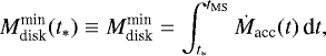 \begin{equation*} M_{\textrm{disk}}^{\textrm{min}}(t_{*}) \equiv M_{\textrm{disk}}^{\textrm{min}} = \int_{t_{*}}^{t_{\textrm{MS}}}\dot{M}_{\textrm{acc}}(t)\,\textrm{d}t, \end{equation*}