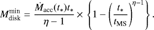 \begin{equation*} M_{\textrm{disk}}^{\textrm{min}} = \frac{\dot{M}_{\textrm{acc}}(t_{\ast})t_{\ast}}{\eta -1} \,{\times}\, \left\lbrace 1 - \Bigg(\frac{t_{\ast}}{t_{\textrm{MS}}}\Bigg)^{\eta-1}\right\rbrace.\end{equation*}