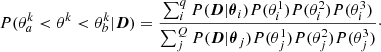 $$ \begin{aligned} P(\theta _a^k < \theta ^k < \theta _b^k|\boldsymbol{D})=\frac{\sum _i^{q} P(\boldsymbol{D}|\boldsymbol{\theta }_i)P(\theta _i^1)P(\theta _i^2)P(\theta _i^3)}{\sum _j^Q P(\boldsymbol{D}|\boldsymbol{\theta }_j)P(\theta _j^1)P(\theta _j^2)P(\theta _j^3)}\cdot \end{aligned} $$