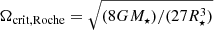 $ \Omega_{\mathrm{crit, Roche}} = \sqrt{(8 G M_\star) /( 27 R_\star^3)} $
