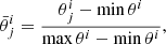 $$ \begin{aligned} \bar{\theta }^{i}_{j} = \frac{\theta ^i_j - \min \theta ^i}{\max \theta ^i - \min \theta ^i}, \end{aligned} $$