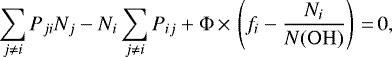 \begin{equation*} \sum_{j \neq i} P_{ji} N_j - N_i \sum_{j \neq i} P_{ij} + \Phi\,{\times}\,\left(f_i - \frac{N_i}{N(\rm{OH})} \right)\,{=}\,0,\end{equation*}