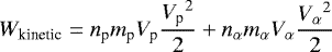 \begin{equation*}W_{\textrm{kinetic}} = n_{\textrm{p}}m_{\textrm{p}}V_{\textrm{p}}\frac{{V_{\textrm{p}}}^2}{2}&#x002B; n_{\alpha}m_{\alpha}V_{\alpha}\frac{{V_{\alpha}}^2}{2} \end{equation*}