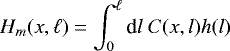 \begin{equation*} H_m(x,\ell) = \int_0^{\ell} {\textrm{d}}l~C(x,l) h(l)\end{equation*}