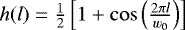 $h(l) = \frac{1}{2}\left[ 1 &#x002B; \cos\left(\frac{2\pi l}{w_0}\right) \right]$