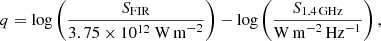 $$ \begin{aligned} q=\log \left(\frac{S_{\rm FIR}}{3.75\times 10^{12}\ \mathrm{W\,m}^{-2}}\right) - \log \left(\frac{S_{\rm 1.4\,GHz}}{\mathrm{W\,m}^{-2}\,\mathrm{Hz}^{-1} }\right), \end{aligned} $$