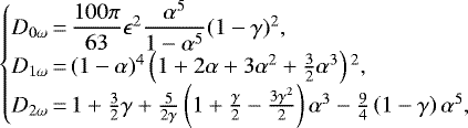\begin{equation*} \begin{cases} D_{0\omega} \,{=}\, \dfrac{100\pi}{63} \epsilon^{2} \dfrac{\alpha^5}{1 - \alpha^5} (1 - \gamma){}^2,\\ D_{1\omega} \,{=}\, (1 - \alpha){}^4 \left(1 + 2\alpha + 3\alpha^2 + \frac{3}{2} \alpha^3 \right){}^2,\\ D_{2\omega} \,{=}\, 1 + \frac{3}{2}\gamma + \frac{5}{2 \gamma}\left(1 + \frac{\gamma}{2} - \frac{3 \gamma^2}{2} \right) \alpha^3 - \frac{9}{4}\left(1 - \gamma\right)\alpha^5, \end{cases} \end{equation*}